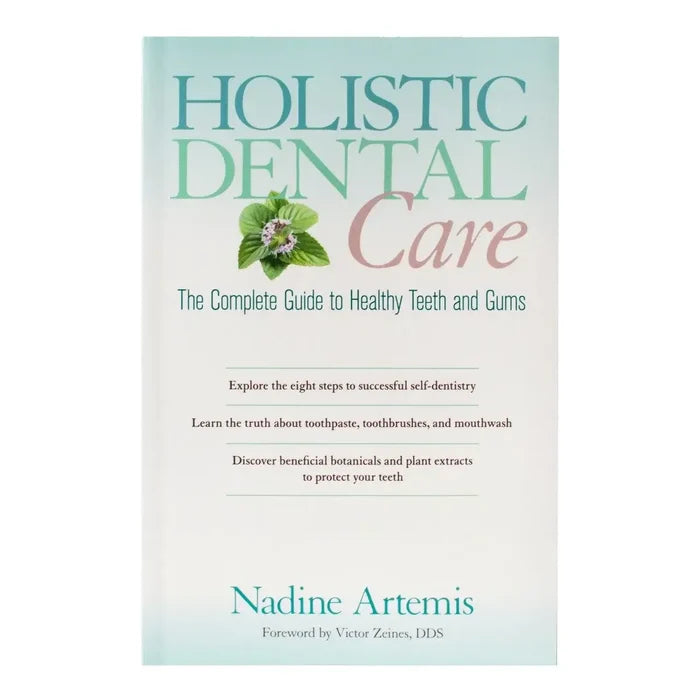 Holistic Dental Care, The Complete Guide to Healthy Teeth and Gums